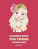 Coloring Book for Tweens: Fashion Girls: Fashion Coloring Book, Fashion Style, Clothing, Cool, Cute Designs, Coloring Book For Girls of all Ages, Younger Girls, Teens, Teenagers, Ages 8-12, 12-16 by