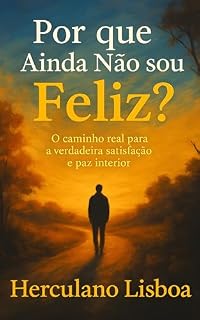 Livro Por que Ainda Não Sou Feliz?: O caminho real para a verdadeira satisfação e paz interior (Série Perguntas que Transformam Livro 2)