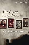 The Great Irish Famine: A History in Four Lives by 