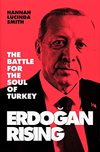 Erdogan Rising The Battle For The Soul Of Turkey Smith Hannah Lucinda Amazon Com Au Books