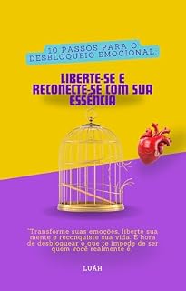 Livro 10 Passos para o Desbloqueio Emocional: Liberte-se e Reconecte-se com Sua Essência