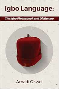 Igbo Language: The Igbo Phrasebook and Dictionary: Okwei, Amadi ...