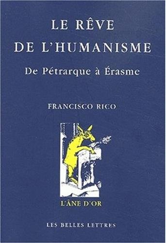 Le rêve de l'humanisme: De Pétrarque à Érasme. (L'Ane D'Or) (French Edition) by Francisco Rico