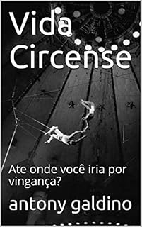 Livro Vida Circense: Ate onde você iria por vingança?