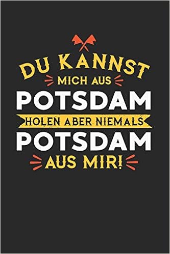 DU KANNST MICH AUS POTSDAM HOLEN ABER NIEMALS POTSDAM AUS MIR!: Notizbuch A5 gepunktet (dotgrid) 120 Seiten, Notizheft / Tagebuch / Reise Journal, ... für alle dessen Heimatstadt Potsdam ist DU KANNST MICH AUS POTSDAM HOLEN ABER NIEMALS POTSDAM AUS MIR!: Notizbuch A5 gepunktet (dotgrid) 120 Seiten, Notizheft / Tagebuch / Reise Journal, ... für alle dessen Heimatstadt Potsdam ist