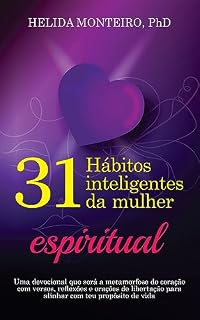 Livro 31 Hábitos inteligentes da mulher espiritual: Um devocional que será a metamorfose do coração com versos, reflexões e orações de libertação para alinhar você com seu propósito de vida