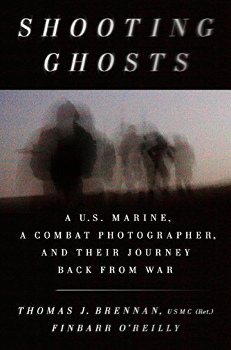 Shooting Ghosts: A U.S. Marine, a Combat Photographer, and Their Journey Back from War by Thomas J. Brennan USMC
