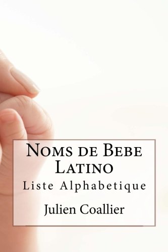 Noms De Bebe Latino Liste Alphabetique French Edition Coallier Julien Amazon Com Books