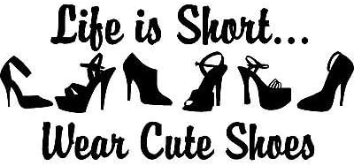 Life is Short...Wear Cute Shoes Window Wall Decal High Heel Pumps Bedroom Closet