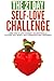 The 21-Day Self-Love Challenge: learn how to love yourself unconditionally, cultivate self-worth, self-compassion and confidence (21-Day Challenges) (Volume 6)