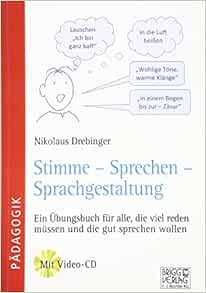 Stimme Sprechen Sprachgestaltung Ein Ubungsbuch Fur Alle Die Viel Reden Mussen Und Die Gut Sprechen Wollen Mit Video Cd Drebinger Nikolaus 9783956601248 Amazon Com Books