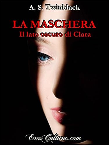 A.S. Twinblack - La maschera. Il lato oscuro di Clara