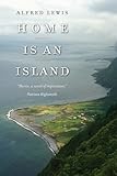 Home Is an Island: A Novel (Portuguese in the Americas Series)