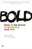 Bold: How to Be Brave in Business and Win