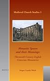 Monastic Spaces and their Meanings: Thirteenth-century English Cistercian Monasteries. (MCS 1) (MEDIEVAL CHURCH STUDIES) by