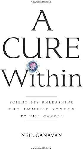 Download A Cure Within: Scientists Unleashing the Immune System to Kill Cancer PDF