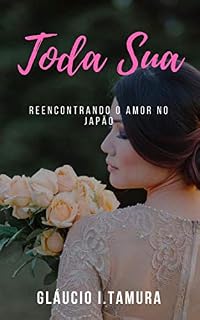 Livro Toda Sua : Reencontrando o amor no Japão