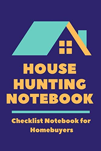 House Hunting Notebook: Home Buying Checklist Journal to Help Homebuyers Compare Houses and Make the Best Decisions when Purchasing a New Home