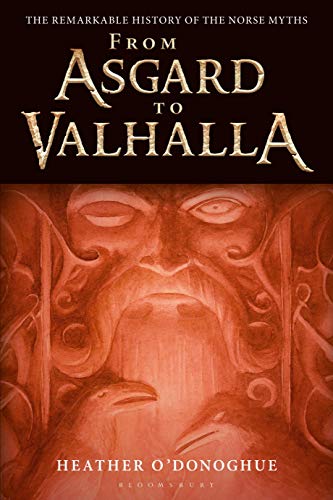 From Asgard to Valhalla: The Remarkable History of the Norse Myths by Heather O'Donoghue