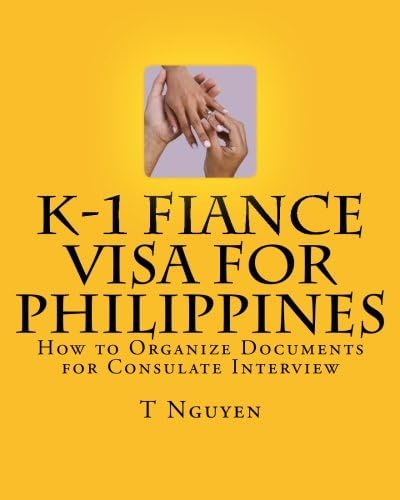 K-1 Fiance Visa for Philippines: How to Organize Documents for Consulate Interview Paperback – May 30, 2011