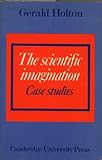 The Scientific Imagination : Case Studies, Holton, Gerald, 0521292379