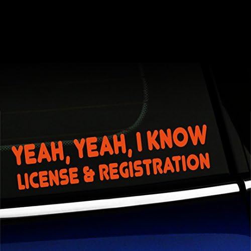 Artistic Reflection Yeah Yeah I Know, License and Registration - Vinyl Decal - Choose Color - [Orange]