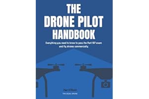 The Drone Pilot Handbook: Everything You Need to Know to Pass the Part 107 Exam and Fly Drones Commercially