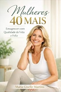 Livro Mullheres 40 Mais: Emagrecer com Qualidade de Vida e Feliz