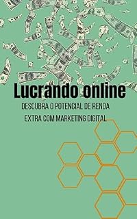 Livro Lucrando online: Descubra o potencial da renda extra com o Marketing digital (O Guia definitivo para a Liberdade financeira; Lucrando online e criando ebooks do zero)