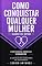 Livro Como Conquistar Qualquer Mulher Usando Esse Método : O Método da Conexão Verdadeira