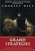 Grand Strategies: Literature, Statecraft, and World Order by Charles Hill