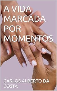 Livro A VIDA MARCADA POR MOMENTOS