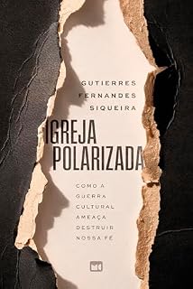 Livro Igreja polarizada: Como a guerra cultural ameaça destruir nossa fé