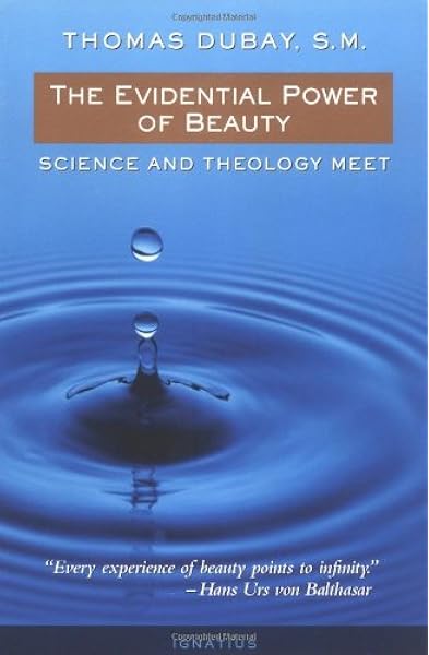 The Evidential Power Of Beauty Science And Theology Meet Thomas Dubay Amazon Com Books