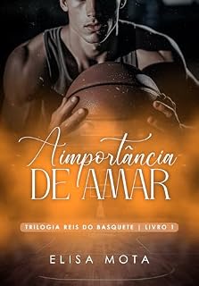 Livro A importância de amar: (Trilogia Reis do Basquete - 1)