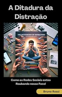 Livro A DITADURA DA DISTRAÇÃO: Como as Redes Sociais estão Roubando nosso Foco!