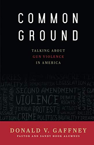 Common Ground: Talking about Gun Violence in America by Donald V. Gaffney