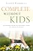 Complete Without Kids: An Insider's Guide to Childfree Living by Choice or by Chance