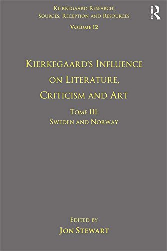 Volume 12, Tome III: Kierkegaard's Influence on Literature, Criticism and Art: Sweden and Norway (Kierkegaard Research: Sources, Reception and Resources) Volume 12, Tome III: Kierkegaard's Influence on Literature, Criticism and Art: Sweden and Norway (Kierkegaard Research: Sources, Reception and Resources)