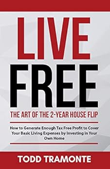 Amazon Com Live Free The Art Of The Two Year House Flip