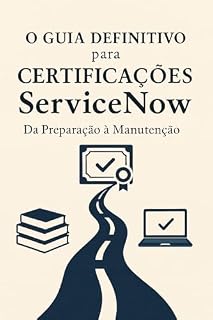Livro O Guia Definitivo para Certificações ServiceNow: Da preparação à Manutenção