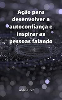 Livro Ação para desenvolver a autoconfiança e inspirar as pessoas falando