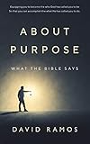 What The Bible Says About Purpose by David Ramos