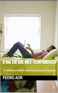 Livro O Dia Em Que Meu Filho Cresceu: Os desafios e conflitos de ser mãe de um adolescente