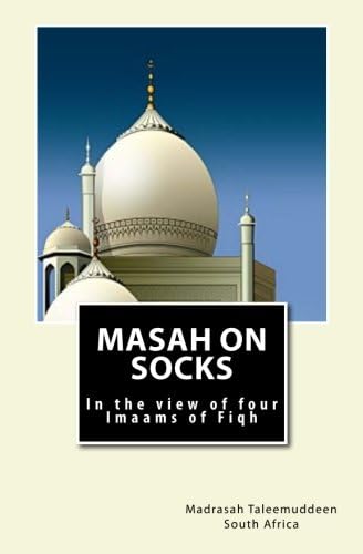 Masah on Socks: In the view of Four Imaams of Fiqh