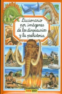 DIC.IMAGENES DINOSAURIOS Y PREHISTORIA (Diccionario Por Imagenes/ Picture Dictionary)