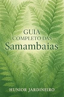 Livro Guia Completo das Samambaias: Guia Completo das Samambaias: Cultivo, Espécies e Cuidados Essenciais para um Jardim Vivo e Saudável