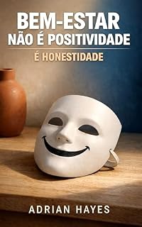 Livro Bem-Estar Não É Positividade: É Honestidade