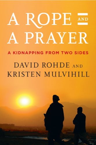 A Rope and a Prayer: The Story of a Kidnapping by David Rohde