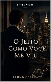 Livro O Jeito Como Você Me Viu (Entre Vidas)